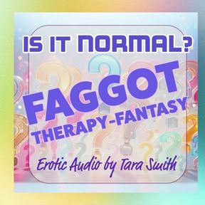 Is It Normal? Faggot Therapy-Fantasy Erotic Audio Beta Cuckold Humiliation Audio Only